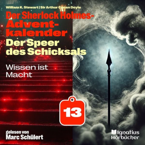 Arthur Conan Doyle William K. Stewart - Wissen ist Macht (Der Sherlock Holmes-Adventkalender: Der Speer des Schicksals, Folge 13)