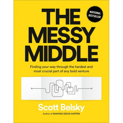 Scott Belsky - The Messy Middle: Finding Your Way Through the Hardest and Most Crucial Part of Any Bold Venture