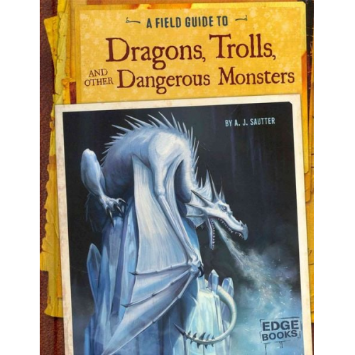 A. J. Sautter - A Field Guide to Dragons, Trolls, and Other Dangerous Monsters