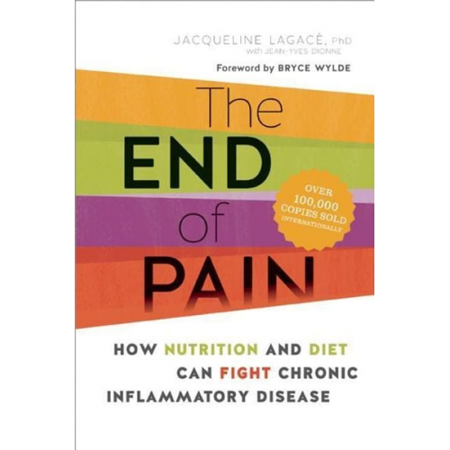 Jacqueline Lagacé - The End of Pain: How Nutrition and Diet Can Fight Chronic Inflammatory Disease