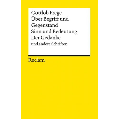 Gottlob Frege - Über Begriff und Gegenstand, Sinn und Bedeutung, Der Gedanke und andere Schriften