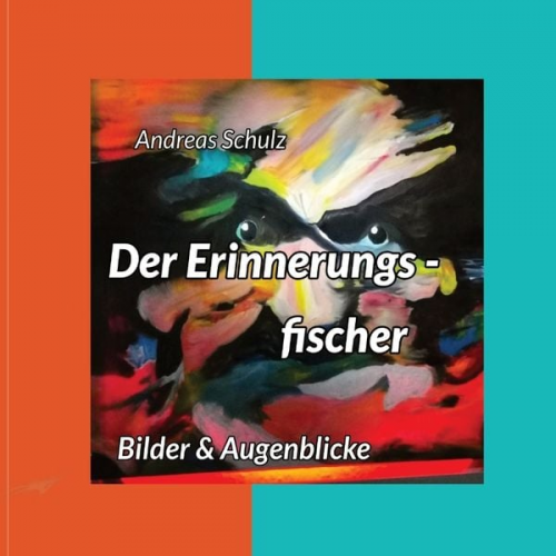 Andreas Schulz - Der Erinnerungsfischer