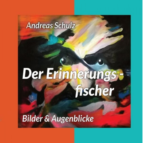 Andreas Schulz - Der Erinnerungsfischer