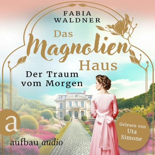 Fabia Waldner - Das Magnolienhaus - Der Traum vom Morgen