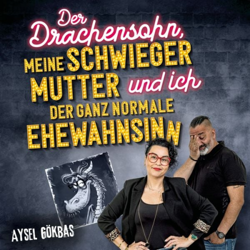 Aysel Gökbas - Der Drachensohn, meine Schwiegermutter und ich – der ganz normale Ehewahnsinn: Aysels unzensierte Geschichten über das Eheglück, Vaginalpilz und Co. D