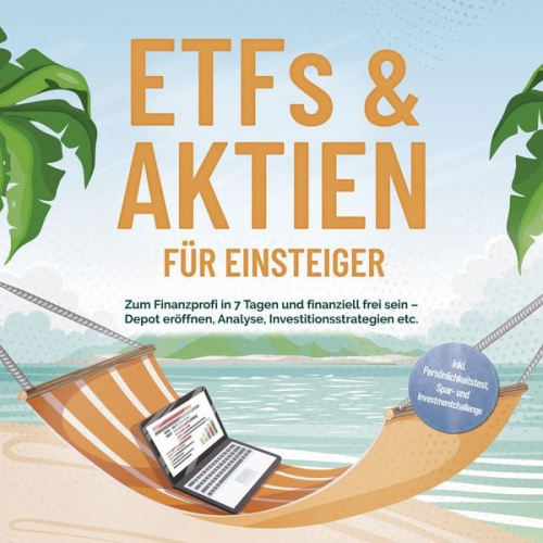 Bernd Hofmann - ETFs & Aktien für Einsteiger: Zum Finanzprofi in 7 Tagen und finanziell frei sein – Depot eröffnen, Analyse, Investitionsstrategien etc. - inkl. Persönlichkeitstest, Spar- und Investmentchallenge