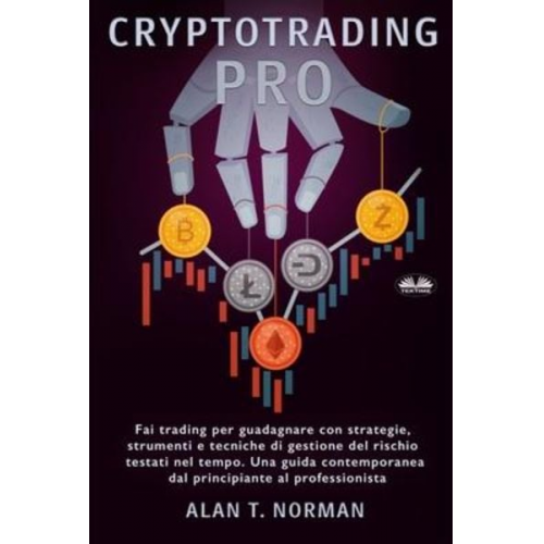 Alan T. Norman - Cryptotrading Pro: Scambia per vivere con strategie collaudate nel tempo, strumenti e tecniche di gestione del rischio