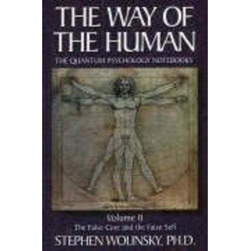 Stephen Wolinsky - Way of Human, Volume II: The False Core and the False Self, the Quantum Psychology Notebooks