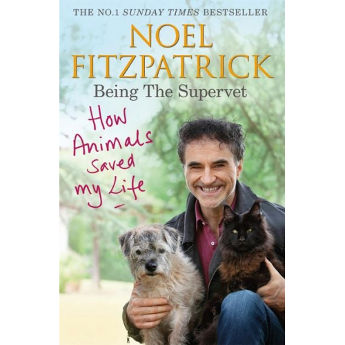 Noel Fitzpatrick - How Animals Saved My Life: Being the Supervet