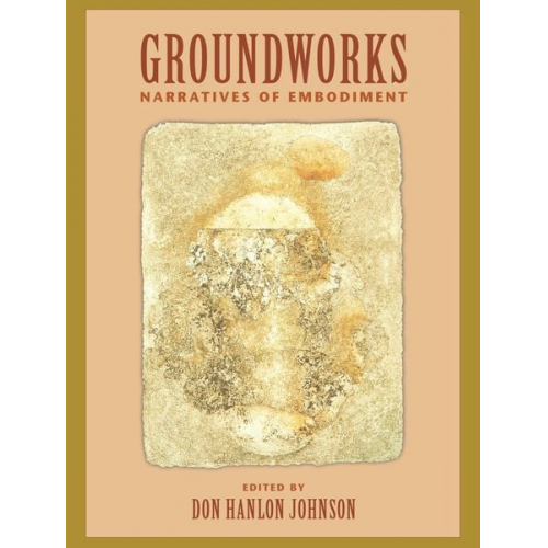 Don Hanlon Johnson - Groundworks: Narratives of Embodiment Volume II