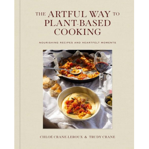 Chloé Crane-Leroux Trudy Crane - The Artful Way to Plant-Based Cooking