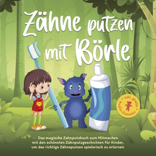 Amelie Lohmann - Zähne putzen mit Börle: Das magische Zahnputzbuch zum Mitmachen mit den schönsten Zahnputzgeschichten für Kinder, um das richtige Zähneputzen spieleri