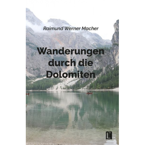 Raimund Werner Macher - Wanderungen durch die Dolomiten