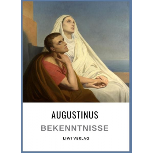 Augustinus Hippo Aurelius Augustinus - Augustinus: Bekenntnisse. Vollständige Neuausgabe