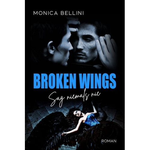 Monica Bellini - Broken Wings: Sag niemals nie