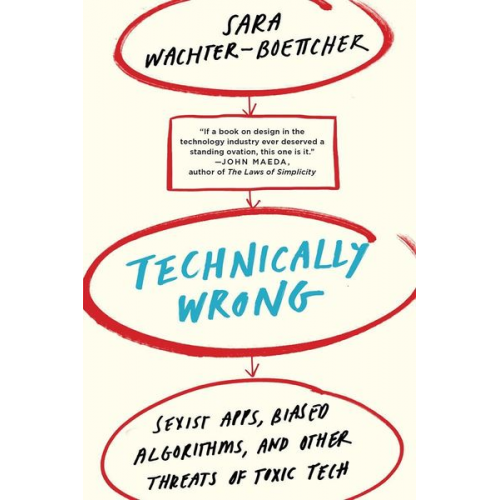 Sara Wachter-Boettcher - Technically Wrong: Sexist Apps, Biased Algorithms, and Other Threats of Toxic Tech