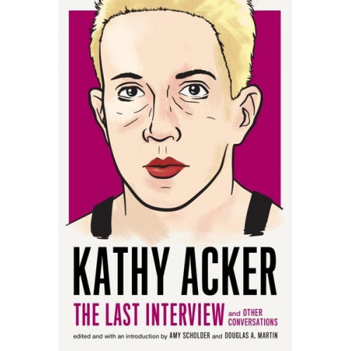 Kathy Acker - Kathy Acker: The Last Interview