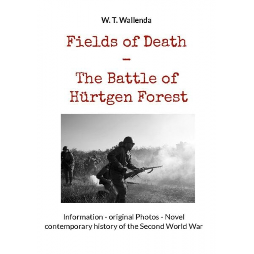 W. T. Wallenda - Fields of Death - The Battle of Hürtgen Forest