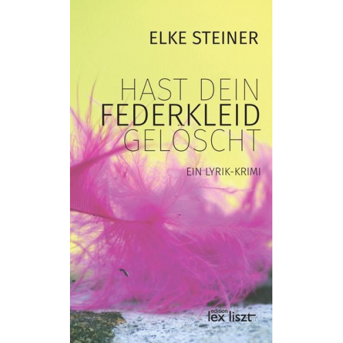 Elke Steiner - Hast dein Federkleid gelöscht