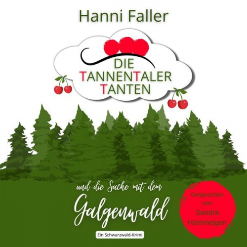 Hanni Faller - Die Tannentaler Tanten und die Sache mit dem Galgenwald: Provinzkrimi, Schwarzwaldkrimi