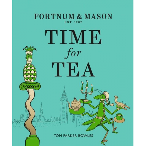 Tom Parker Bowles - Fortnum & Mason: Time for Tea