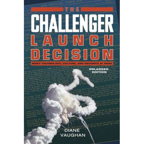 Diane Vaughan - The Challenger Launch Decision - Risky Technology, Culture, and Deviance at NASA, Enlarged Edition