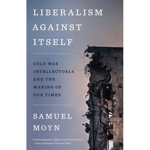 Samuel Moyn - Liberalism against Itself