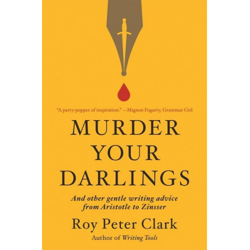 Roy Peter Clark - Murder Your Darlings