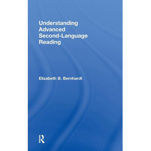 Elizabeth B. Bernhardt - Understanding Advanced Second-Language Reading