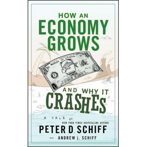 Peter D. Schiff - How an Economy Grows and Why It Crashes