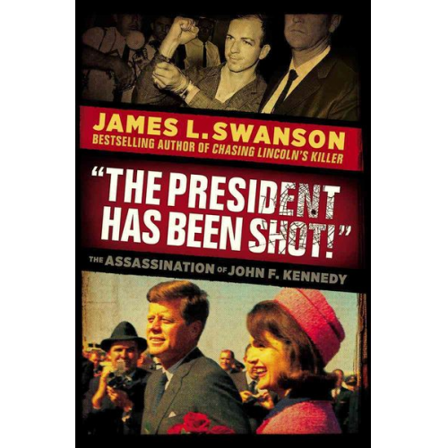 James L Swanson - The President Has Been Shot!: The Assassination of John F. Kennedy