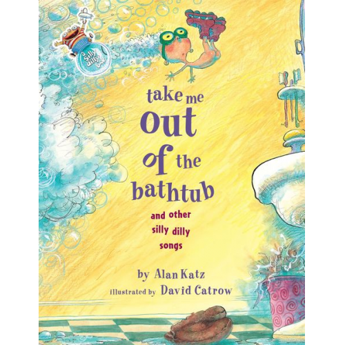 Alan Katz - Take Me Out of the Bathtub and Other Silly Dilly Songs