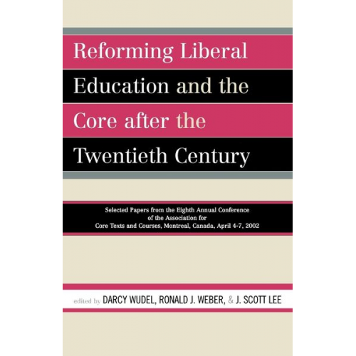 Darcy (EDT)/ Weber  Ronald J. (EDT)/ Lee  J. Wudel - Reforming Liberal Education and the Core after the Twentieth Century