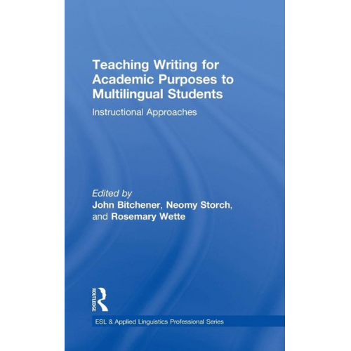 John Storch  Neomy Wette  Rosemary Bitchener - Teaching Writing for Academic Purposes to Multilingual Students