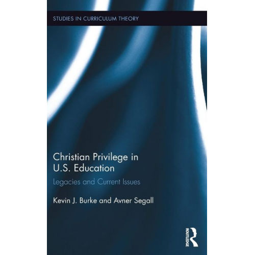 Kevin J. Burke Avner Segall - Christian Privilege in U.S. Education