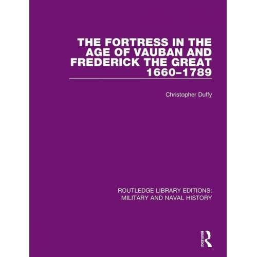 Christopher Duffy - The Fortress in the Age of Vauban and Frederick the Great 1660-1789