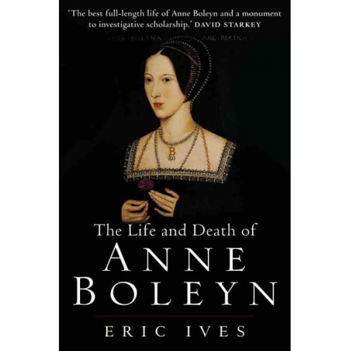 Eric Ives - The Life and Death of Anne Boleyn