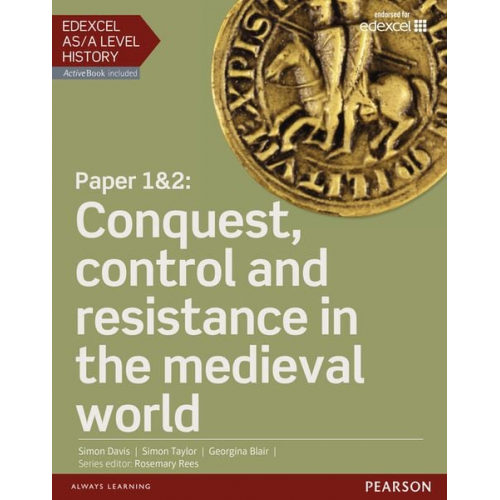 Georgina Blair Simon Davis Simon Taylor - Edexcel AS/A Level History, Paper 1&2: Conquest, control and resistance in the medieval world Student Book + ActiveBook