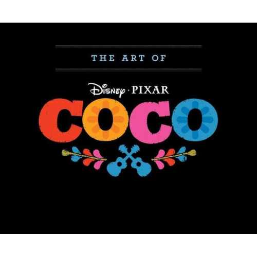 John Lasseter Lee Unkrich Adrian Molina - Disney/Pixar the Art of Coco