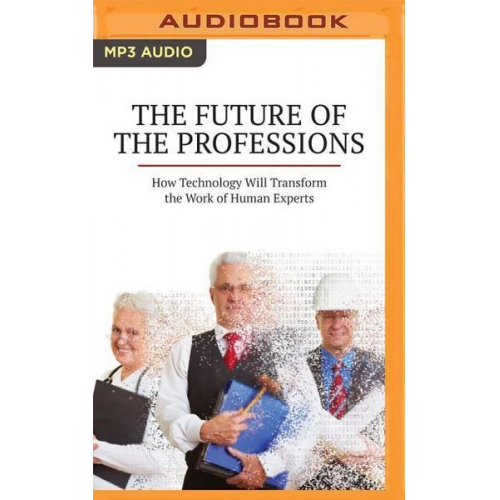 Richard Susskind Daniel Susskind - The Future of the Professions: How Technology Will Transform the Work of Human Experts