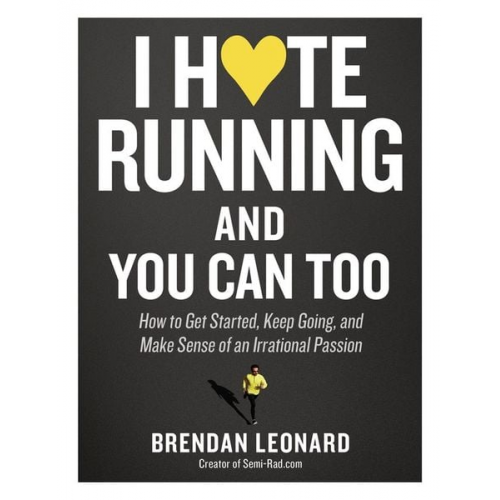 Brendan Leonard - I Hate Running and You Can Too