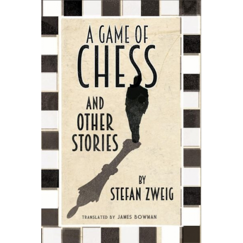 Stefan Zweig - A Game of Chess and Other Stories: New Translation