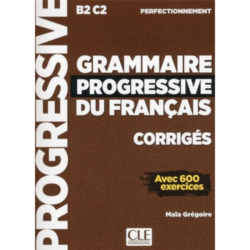 Maïa Grégoire - Grammaire progressive du francais - Niveau perfectionnement (B2/C2) - Corriges