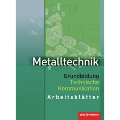 Jürgen Kaese Wolfgang Rund - Metalltechnik. Grundbildung Technische Kommunikation. Arbeitsblätter