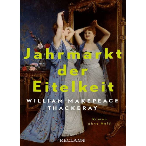 William Makepeace Thackeray - Jahrmarkt der Eitelkeit. Roman ohne Held | William Thackerays vergnügliche Charakterstudie neu und zeitgemäß übersetzt