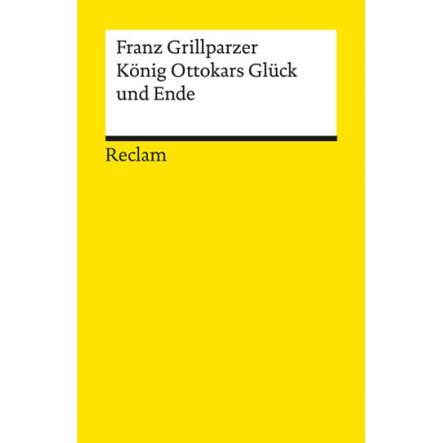 Franz Grillparzer - König Ottokars Glück und Ende. Trauerspiel in fünf Aufzügen