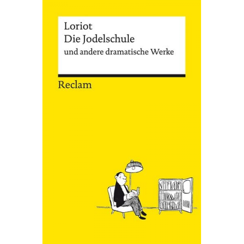 Loriot - Die Jodelschule und andere dramatische Werke – Die beliebtesten und bekanntesten Sketche von Loriot – Reclams Universal-Bibliothek