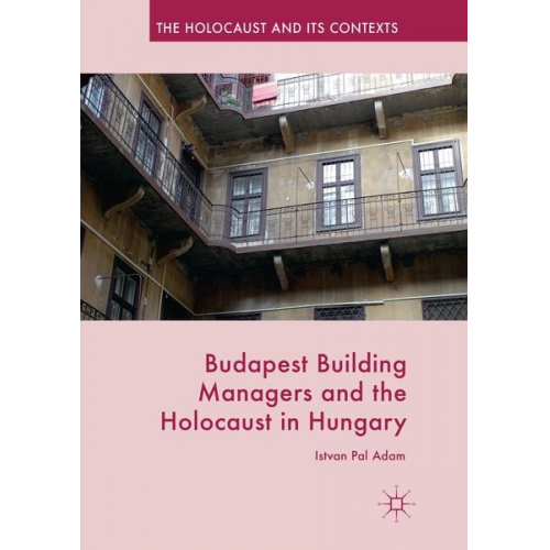 Istvan Pal Adam - Budapest Building Managers and the Holocaust in Hungary