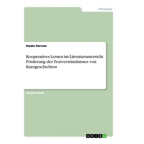 Hauke Harrsen - Kooperatives Lernen im Literaturunterricht. Förderung des Textverständnisses von Kurzgeschichten