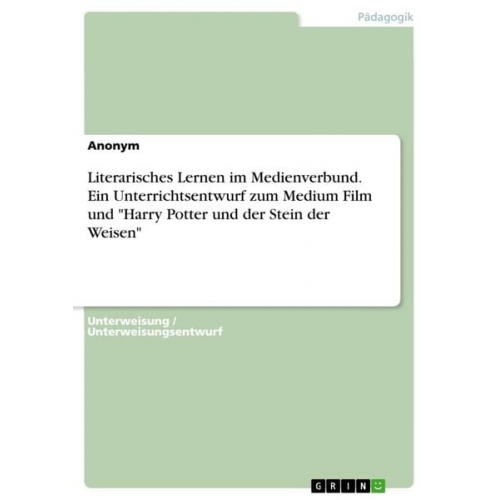 Literarisches Lernen im Medienverbund. Ein Unterrichtsentwurf zum Medium Film und "Harry Potter und der Stein der Weisen"